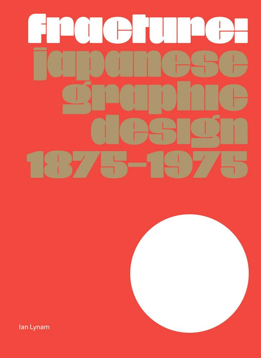 Fracture Japanese Graphic Design 1875–1975 by Ian Lynam