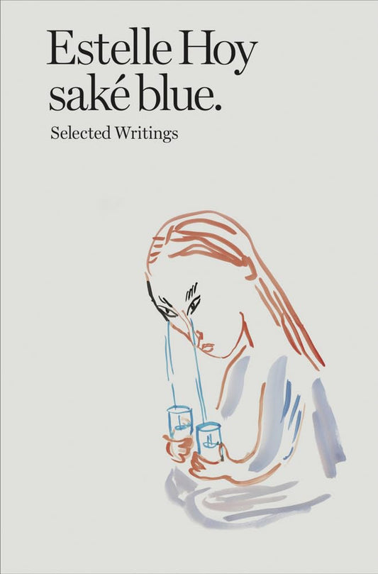 Estelle Hoy - saké blue. Selected Writings