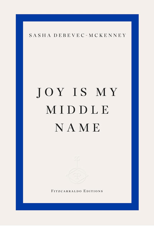 Joy Is My Middle Name by Sasha Debevec-McKenney