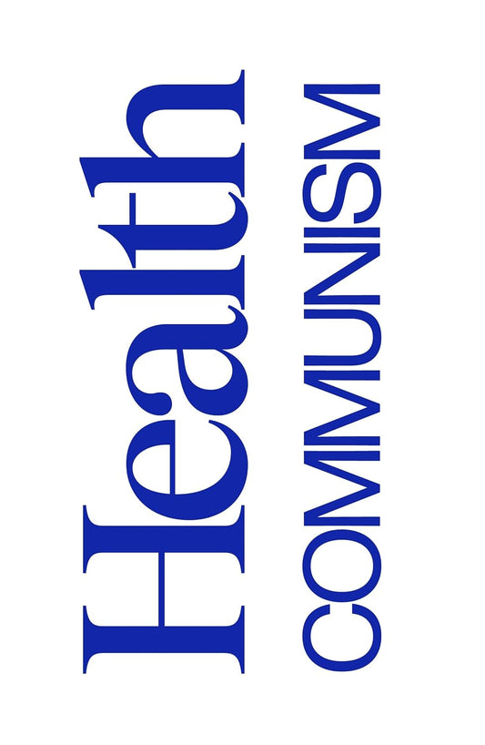 Health Communism by  Beatrice Adler-Bolton and Artie Vierkant