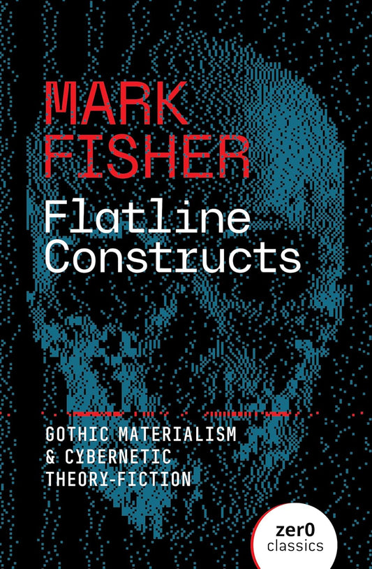 Flatline Constructs by Mark Fisher