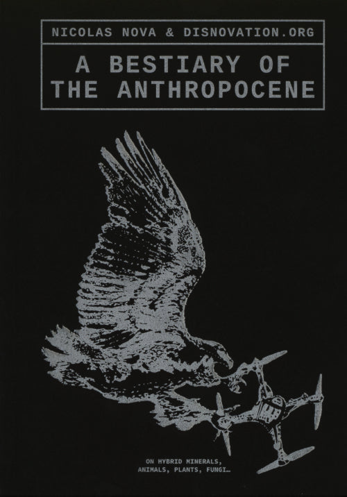 A Bestiary of The Anthropocene by Nicolas Nova and Disnovatio.org