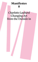 Changing Art from the Outside in by Charlotte Laubard