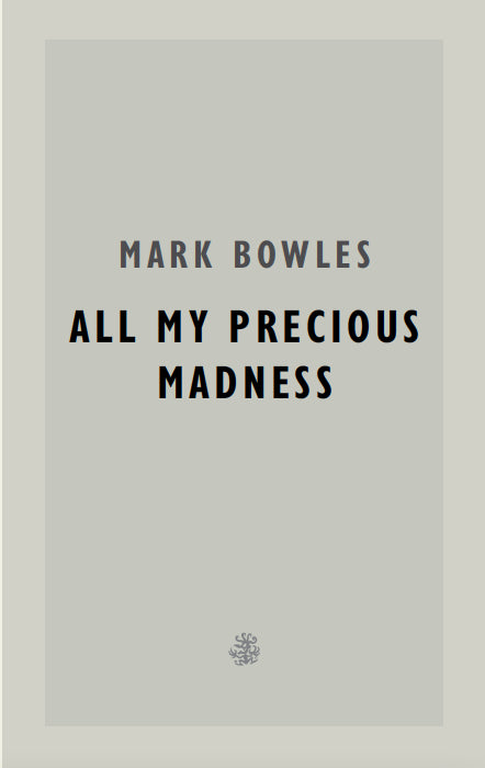 All My Precious Madness by Mark Bowles