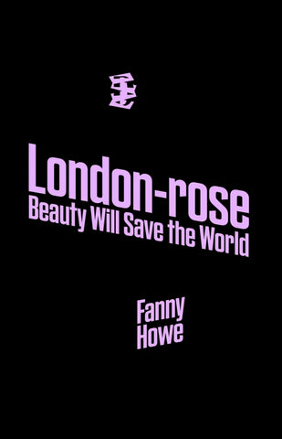 London-rose | Beauty Will Save the World by Fanny Howe