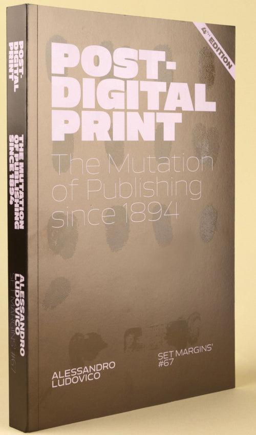 Post-Digital Print: The Mutation of Publishing since 1894 by Alessandro Ludovico