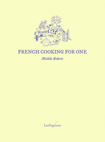 Michèle Roberts - French Cooking for One
