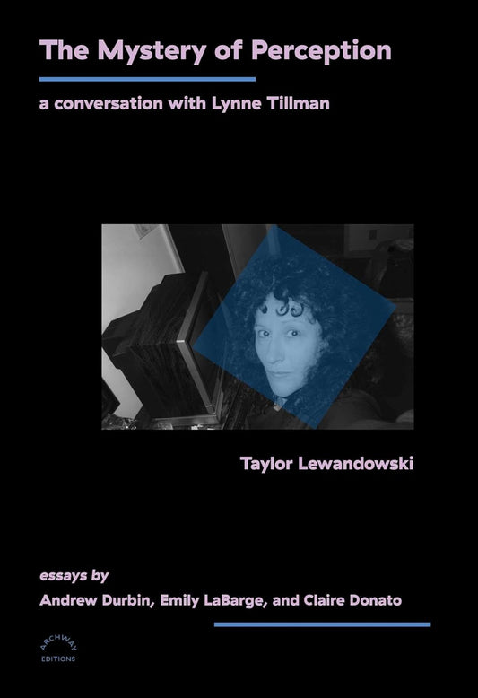 THE MYSTERY OF PERCEPTION by Taylor Lewandowski and Lynne Tillman