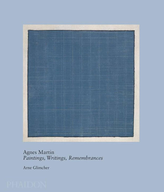 Agnes Martin - Paintings, Writings, Remembrances by Arne Gilmcher