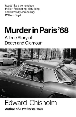 Murder In Paris '68: A true story of death and glamour by Edward Chisholm