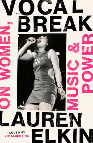 Vocal Break: On Women, Music & Power by Lauren Elkin