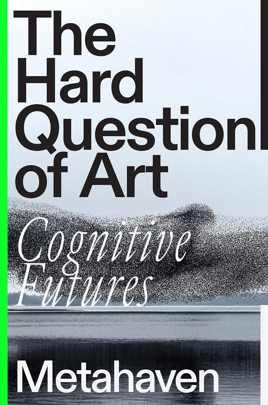 The Hard Question of Art: Cognitive Futures by Metaheaven