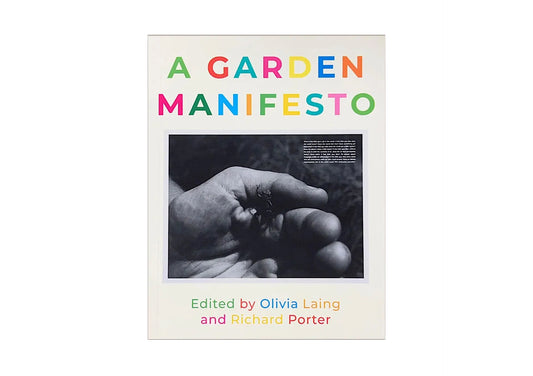 Olivia Laing & Richard Porter Ed. - A Garden Manifesto
