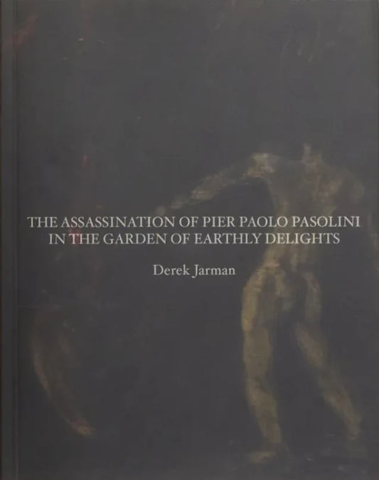 The Assassination of Pier Paolo Pasolini in the Garden of Earthly Delights by Derek Jarman