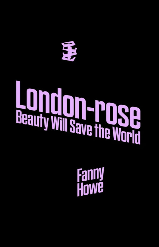 London-rose | Beauty Will Save the World by Fanny Howe